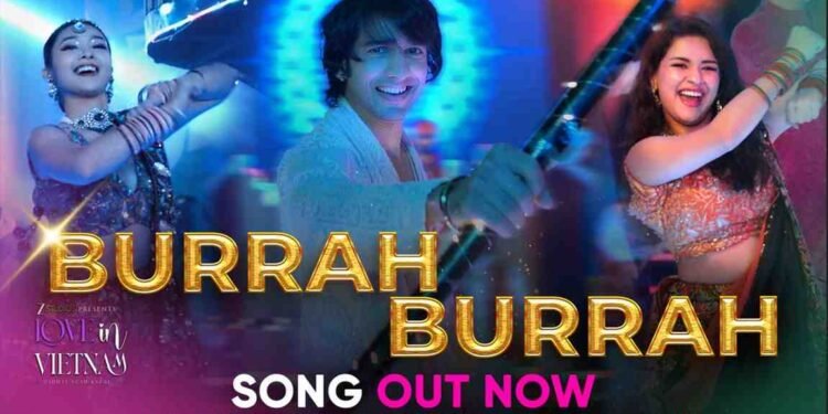 Burrah Burrah song, Love in Vietnam movie, Shantanu Maheshwari songs, Avneet Kaur new movie, Kha Ngan debut film, Meet Bros songs 2025, Harshdeep Kaur new song, Ninja singer songs, Malkit Singh latest track, Kumaar lyrics songs, Bollywood party anthem 2025, Love in Vietnam soundtrack, Rahhat Shah Kazmi film, Zee Studios Love in Vietnam, Hindi songs 2025,