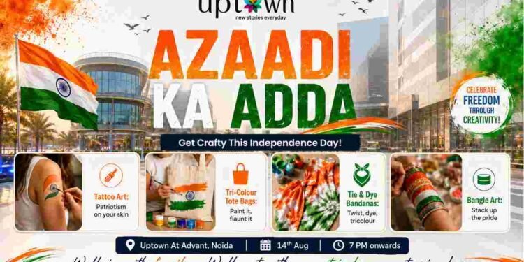 Uptown by Advant, Independence Day Events Noida, Tricolour DIY Crafts, Noida Community Events, Independence Day 2026, Things to do in Noida